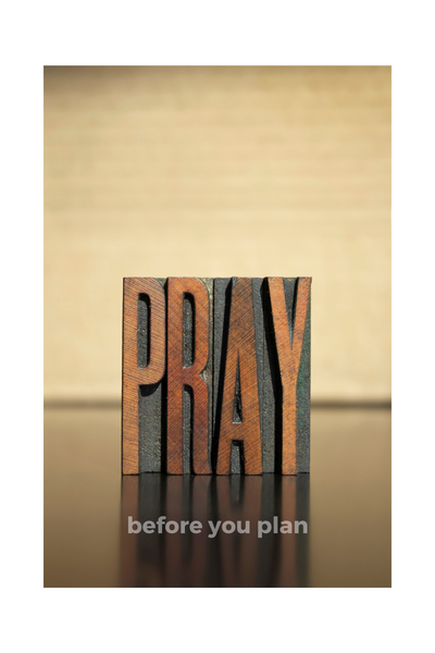 Pray before you plan