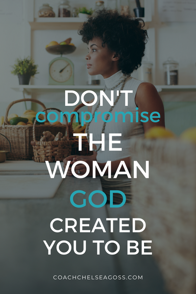 Don't Compromise the Woman God Created You to Be