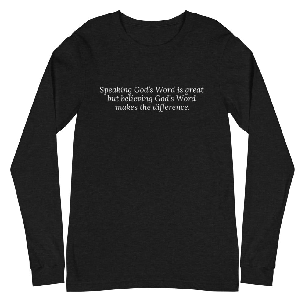 Speaking vs Believing God's Word Long Sleeve Tee